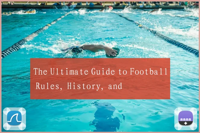 The Ultimate Guide to Football Rules, History, and